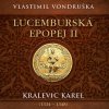 Lucemburská epopej II. Kralevic Karel (1334-1348) (Vondruška - Táborský Miroslav) - 2CD (MP3)