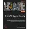 SvelteKit Up and Running: Leverage the power of a next-generation web framework to build high-performance web apps with ease