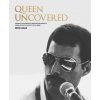 Queen Uncovered: Unseen Photographs, Rarities and Insights from Life with a Rock 'n' Roll Band (Peter Hince)(Pevná)