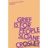 Grief is for People - Sloane Crosley