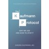 The Kaufmann Protocol: Why we Age and How to Stop it (Dr Sandra Charlotte Kaufmann,Ross Goldstein,Jacob Cerny)(Brožovaná)