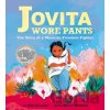 Jovita Wore Pants: The Story of a Mexican Freedom Fighter - Aida Salazar