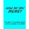 How do you Meme?: A coloring book with a sense of humor (Sarah L Emery)(Brožovaná)