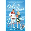 Only in Your Dreams - Ellie K Wilde