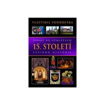 Život ve staletích - 15. století - Lexikon historie - Vlastimil Vondruška