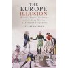 Europe Illusion: Britain, France, Germany and the Long History of European Integration