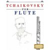 Tchaikovsky for Flute: 10 Easy Themes for Flute Beginner Book (Easy Classical Masterworks)(Brožovaná)