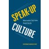 Speak-Up Culture: When Leaders Truly Listen, People Step Up (Brožovaná)