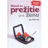 Návod na prežitie pre ženu ( nové uprav. vyd.)