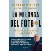 milonga del Fútbol. Un secolo di calcio argentino