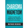 Charisma Magnetism: Understanding and applying the myth of personal attraction (Maynard McBride)(Brožovaná)