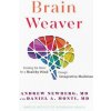 Brain Weaver: Creating the Fabric for a Healthy Mind Through Integrative Medicine (Daniel A. Monti)(Pevná)