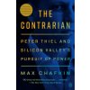 The Contrarian: Peter Thiel and Silicon Valley's Pursuit of Power (CHAFKIN MAX)(Brožovaná)