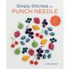 Simply Stitched with Punch Needle: 11 Artful Punch Needle Projects to Embroider with Floss