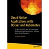 Cloud Native Applications with Docker and Kubernetes (Jonathan Bartlett)(Brožovaná)