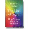 The Line of Sight : How Vision Made us Human - Andrew Parker