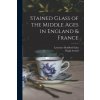 Stained Glass of the Middle Ages in England & France (Hugh Arnold)(Brožovaná)
