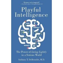 Playful Intelligence - The Power of Living Lightly in a Serious World DeBenedet Anthony T. MDPaperback
