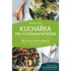 Kuchařka pro autoimunitní řešení - Amy Myers, M.D.