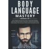 Body Language Mastery: 4 Books in 1: The Ultimate Psychology Guide to Analyzing, Reading and Influencing People Using Body Language, Emotiona (Brandon Cooper)(Brožovaná)