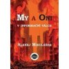 My a Oni v informační válce - Alexej Mikulášek