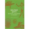Keltské mýty: Bohovia, hrdinovia a legendy - Miranda Aldhouse-Green