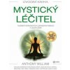 Mystický léčitel - Tajemství chronických i záhadných nemocí a jejich léčba - William Anthony