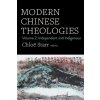 Modern Chinese Theologies: Volume 2: Independent and Indigenous (Starr Chlo)