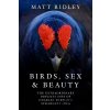 Birds, Sex and Beauty - Matt Ridley
