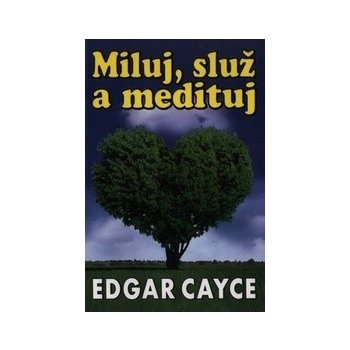 Miluj, služ a medituj Edgar Cayce