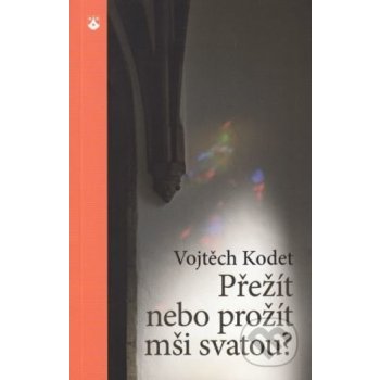 Přežít nebo prožít mši svatou?