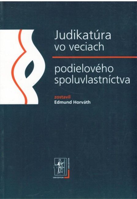 Judikatúra vo veciach podielového spoluvlastníctva - Zostavil Edmund Horváth