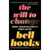 The Will to Change : Men, Masculinity, and Love - Bell Hooks, Washington Square Press