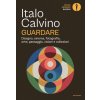 Guardare. Disegno, cinema, fotografia, arte, paesaggio, visioni e collezioni (Italo Calvino)(Pevná)