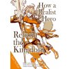 How a Realist Hero Rebuilt the Kingdom (Manga): Omnibus 3