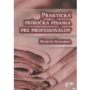 Praktická príručka písania pre profesionálov - Martin Kasarda