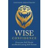 Wise Confidence: Overcome Self-Doubt and Build Lasting Self-Esteem (Dienstmann,Giovanni)(Brožovaná)