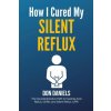 How I Cured My Silent Reflux