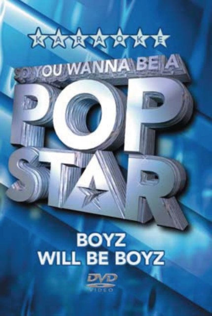 So You Wanna Be a Pop Star: Boyz will be Boyz