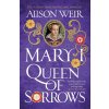 Mary I: Queen of Sorrows - Alison Weir
