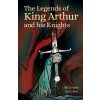 The Legends of King Arthur and His Knights - Sir James Knowles