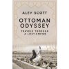 Ottoman Odyssey - Alev Scott