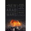 The New Arab Wars: Uprisings and Anarchy in the Middle East (Lynch Marc)