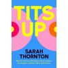 Tits Up: What Sex Workers, Milk Bankers, Plastic Surgeons, Bra Designers, and Witches Tell Us about Breasts (Thornton,Sarah)(Pevná)