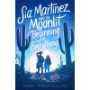 Sia Martinez and the Moonlit Beginning of Everything (Gilliland Raquel Vasquez)