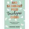 Ako sa chrániť pred toxickými ľuďmi (Shahida Arabi)
