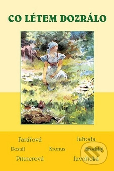 Co létem dozrálo - Soubor povídek - Javořická, Pittnerová, Farářová, Jahoda, Dostál, Kronus, Brodský - Kolektiv autorů