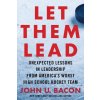 Let Them Lead: Unexpected Lessons in Leadership from America's Worst High School Hockey Team Bacon John U.