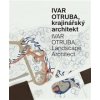 Ivar Otruba, krajinářský architekt / Ivar Otruba, Landscape Architect - Ivar Otruba, Tomáš Popelínský