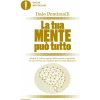 tua mente può tutto. Scopri il codice segreto della mente e sprigiona le tue risorse con il potere del cervello quantico